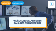 Vidéosurveillance des salariés en entreprise : comment la mettre en place ?
